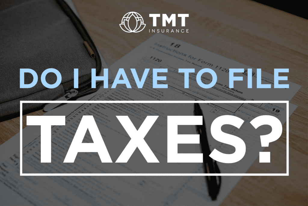 Do I Have To File Taxes? Understanding Your Tax Obligations TMT Insurance